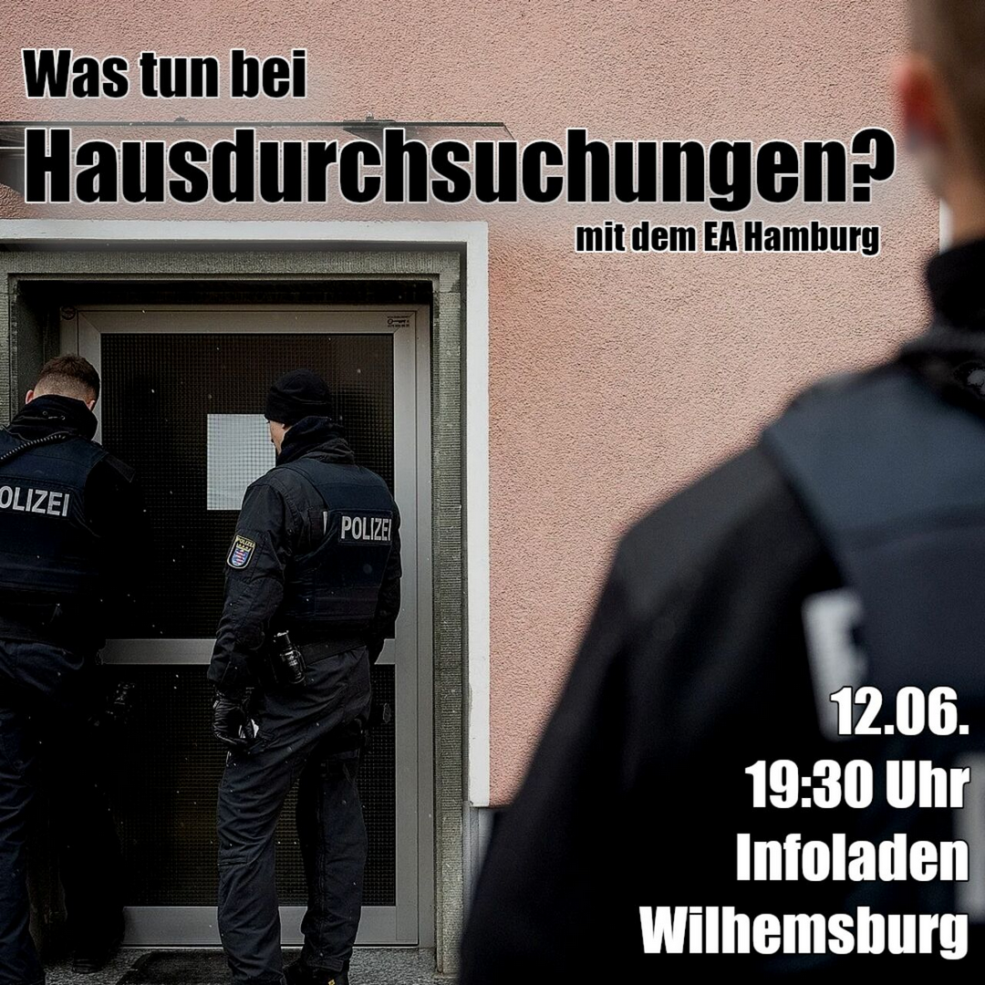 Was tun bei Hausdurchsuchungen? mit dem EA HAmburg am 12. Juni um 19:30 Uhr im Infoladen Wilhelmsburg Das Hintergrundbild zeigt uniformierte Cops vor einer Haustür